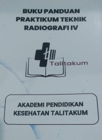 Image of Buku Panduan Praktikum Teknik Radiografi IV